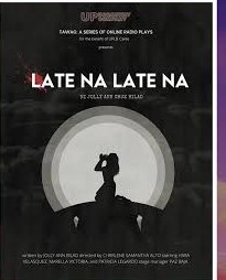 Poster for Late Na Late Na, a radio play by Jolly Ann Bilad